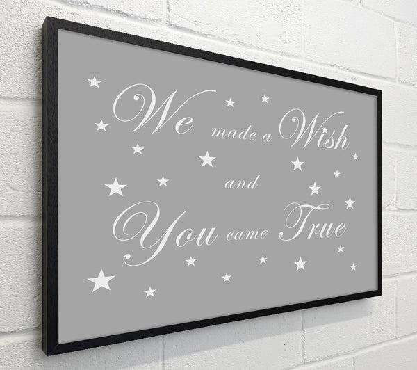 Nursery Quote We Made A Wish And You Came True Grey White