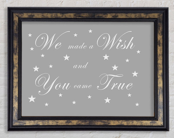 Nursery Quote We Made A Wish And You Came True Grey White Framed Print