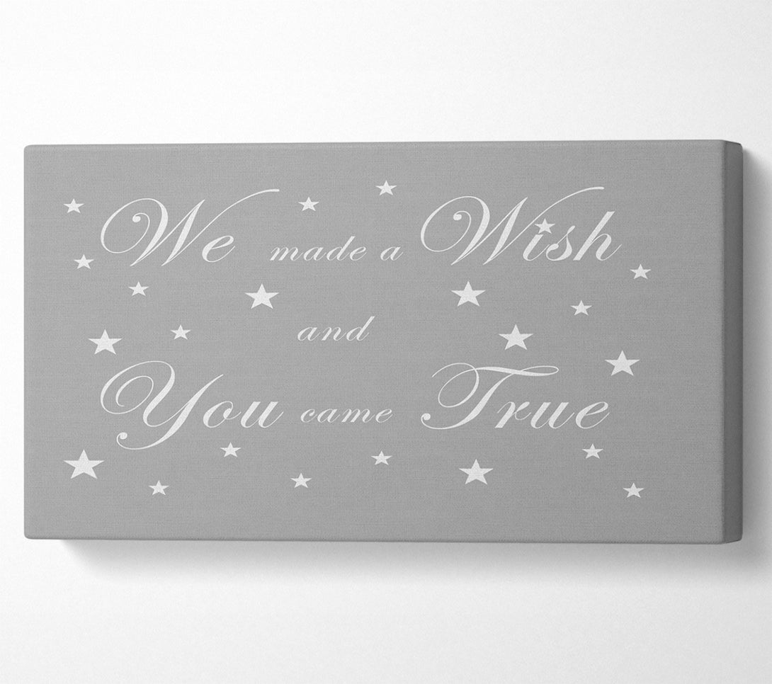  A Canvas Print of Nursery Quote We Made A Wish And You Came True Grey White Canvas Art