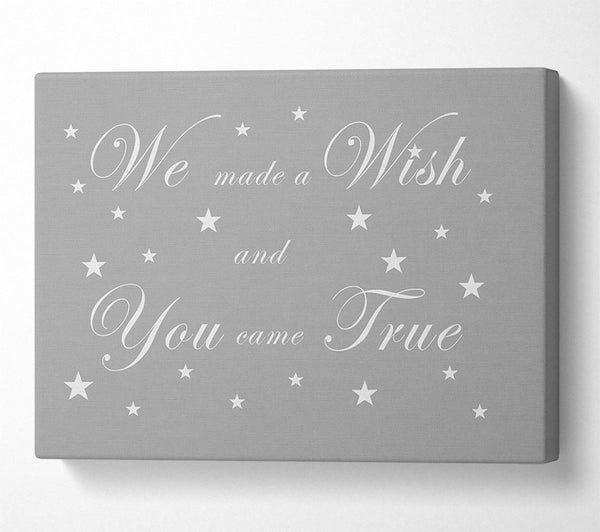  A Canvas Print of Nursery Quote We Made A Wish And You Came True Grey White Canvas Art