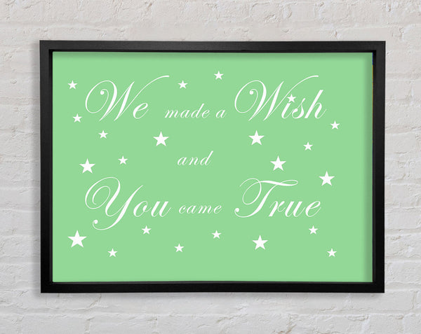 Nursery Quote We Made A Wish And You Came True Green Framed Print