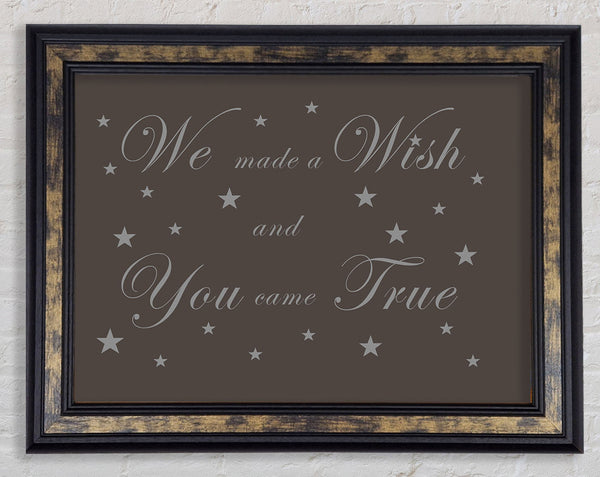 Nursery Quote We Made A Wish And You Came True Chocolate Framed Print