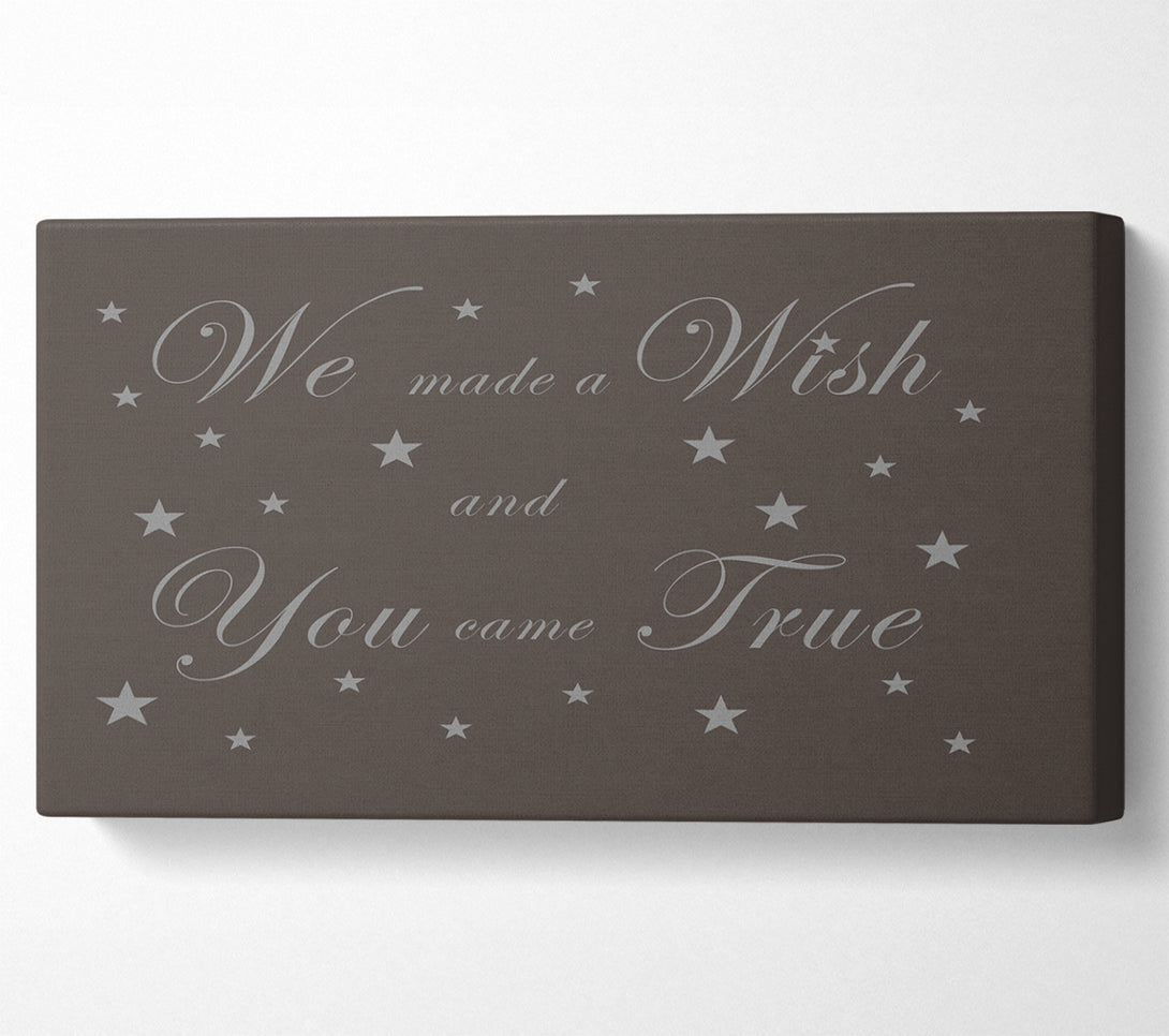  A Canvas Print of Nursery Quote We Made A Wish And You Came True Chocolate Canvas Print