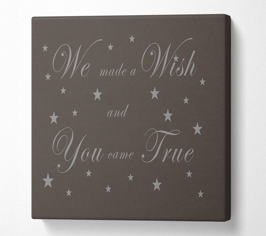  A Canvas Print of Nursery Quote We Made A Wish And You Came True Chocolate Canvas Print