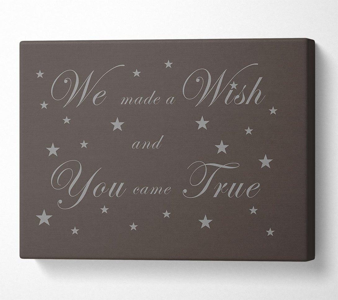  A Canvas Print of Nursery Quote We Made A Wish And You Came True Chocolate Canvas Print