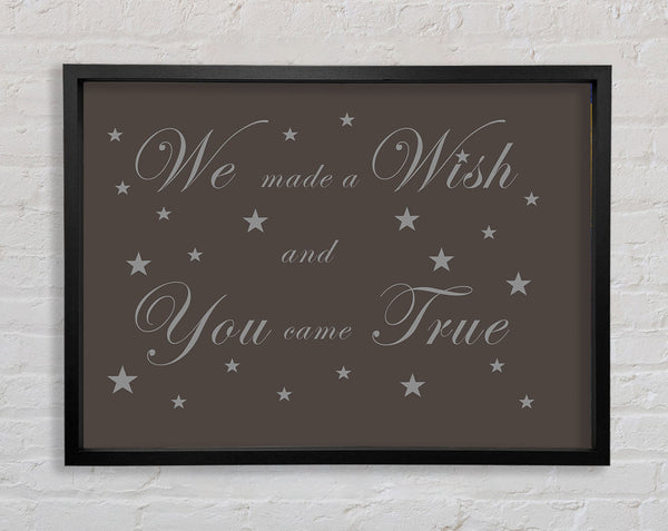 Nursery Quote We Made A Wish And You Came True Chocolate Framed Print