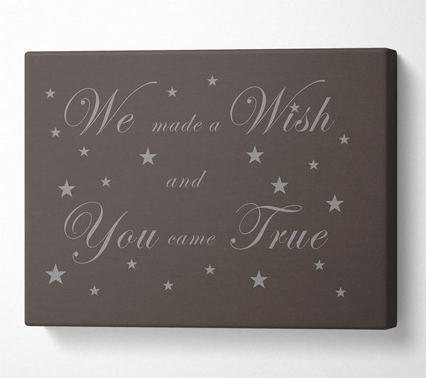  A Canvas Print of Nursery Quote We Made A Wish And You Came True Chocolate Canvas Print