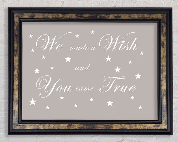 Nursery Quote We Made A Wish And You Came True Beige Framed Print