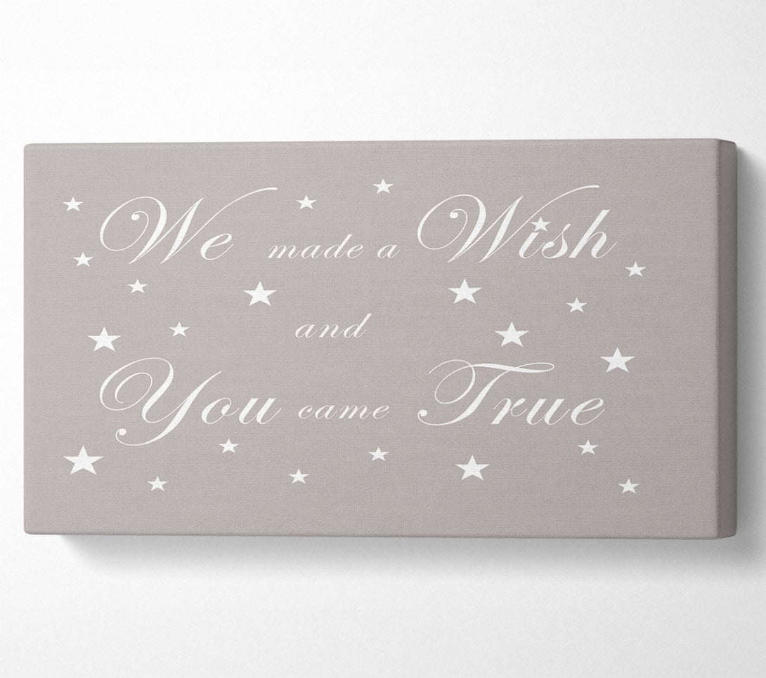  A Canvas Print of Nursery Quote We Made A Wish And You Came True Beige Canvas Wall Art