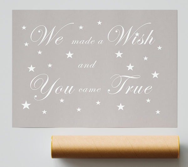 Nursery Quote We Made A Wish And You Came True Beige Poster