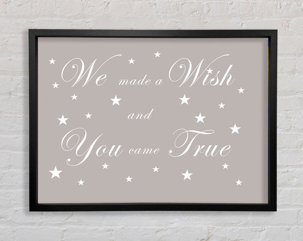 Nursery Quote We Made A Wish And You Came True Beige Framed Print