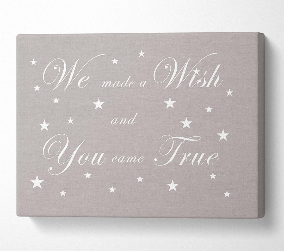  A Canvas Print of Nursery Quote We Made A Wish And You Came True Beige Canvas Wall Art