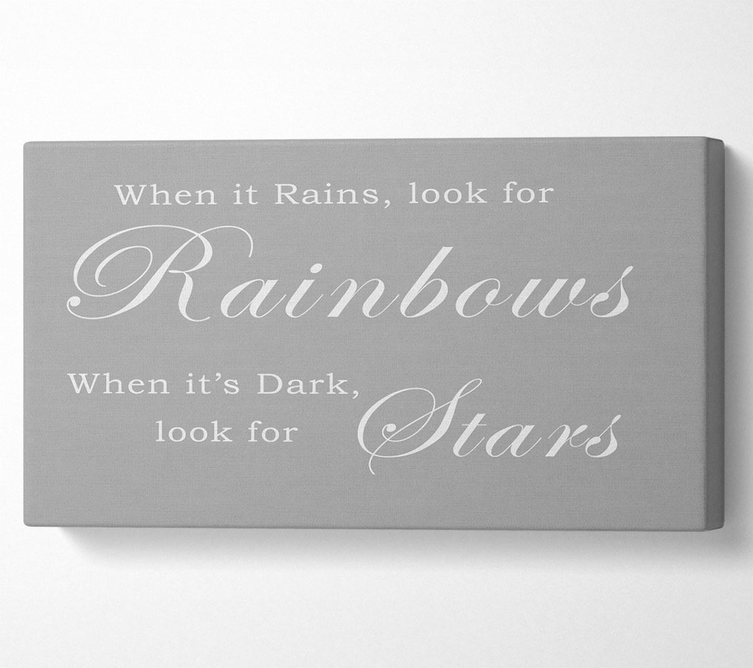  A Canvas Print of When It Rains Look For Rainbows Grey White Canvas Print