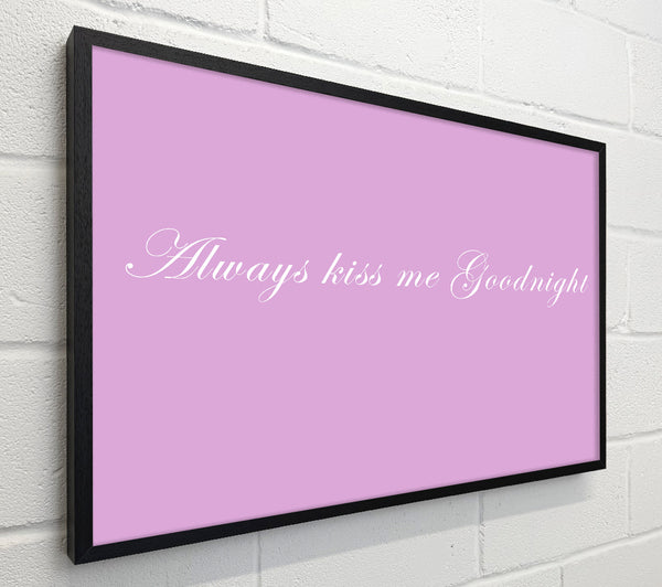 Love Quote Always Kiss Me Goodnight Pink