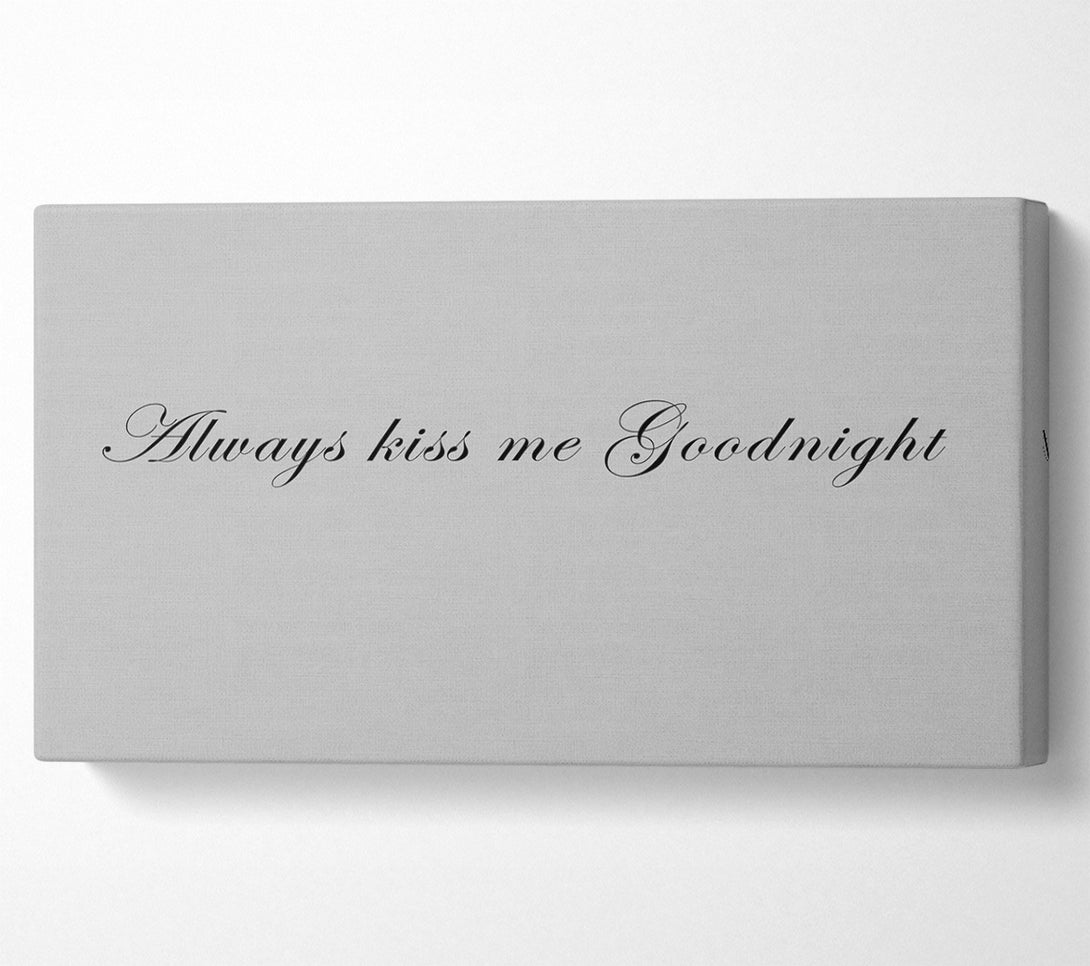  A Canvas Print of Love Quote Always Kiss Me Goodnight Grey Canvas Print