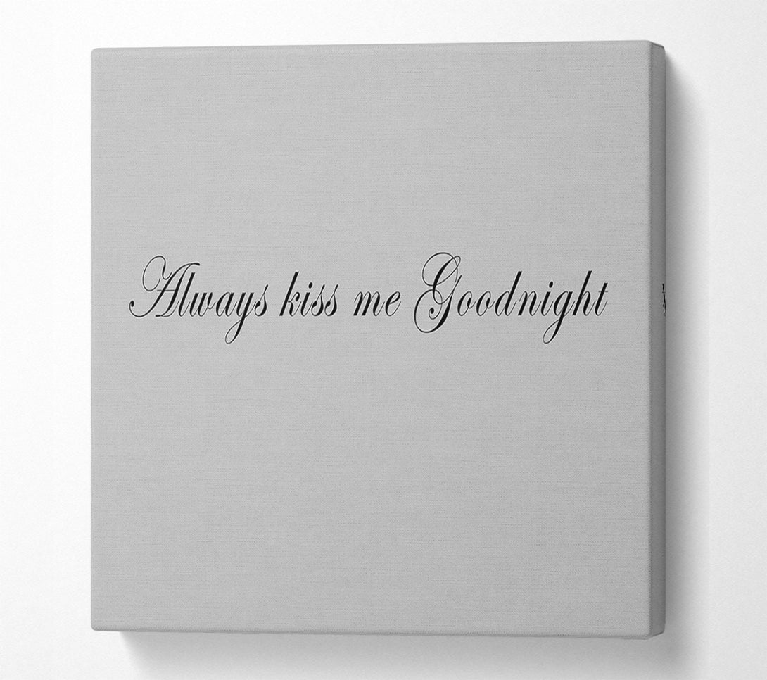  A Canvas Print of Love Quote Always Kiss Me Goodnight Grey Canvas Print