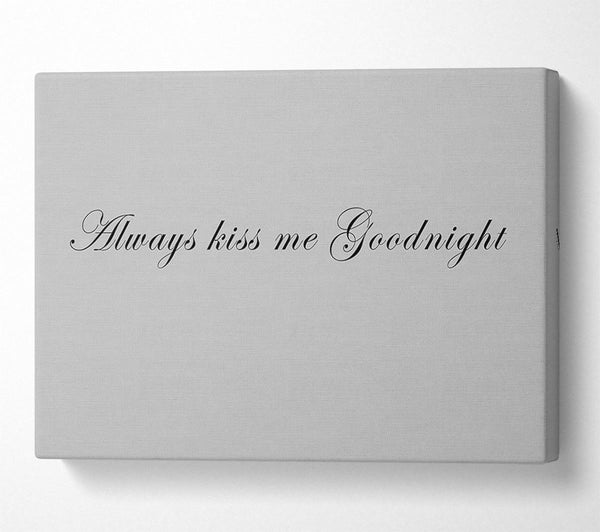  A Canvas Print of Love Quote Always Kiss Me Goodnight Grey Canvas Print