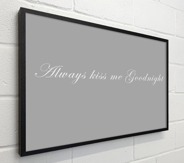 Love Quote Always Kiss Me Goodnight Grey White