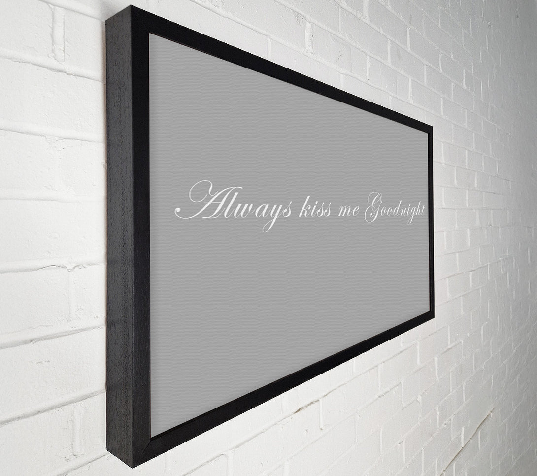  A Canvas Print of Love Quote Always Kiss Me Goodnight Grey White Canvas Print