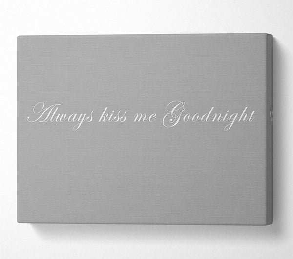  A Canvas Print of Love Quote Always Kiss Me Goodnight Grey White Canvas Print