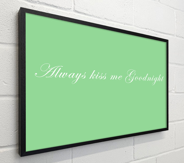 Love Quote Always Kiss Me Goodnight Green