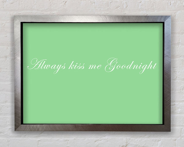 Love Quote Always Kiss Me Goodnight Green Framed Print