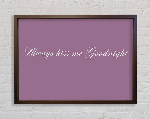 Love Quote Always Kiss Me Goodnight Dusty Pink Framed Print