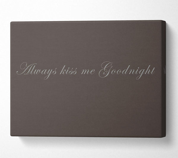  A Canvas Print of Love Quote Always Kiss Me Goodnight Chocolate Canvas Art