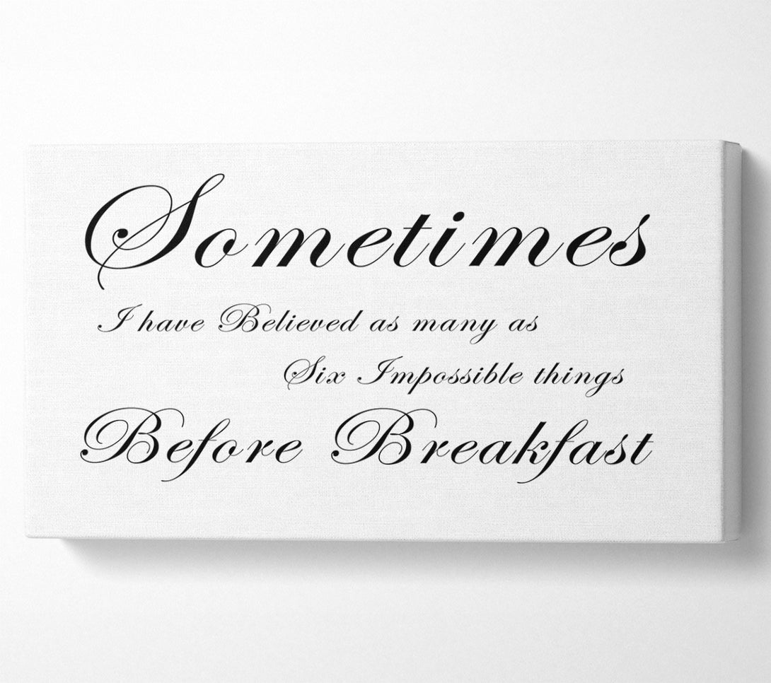  A Canvas Print of Sometimes I Have Believed As Many As White Canvas Print