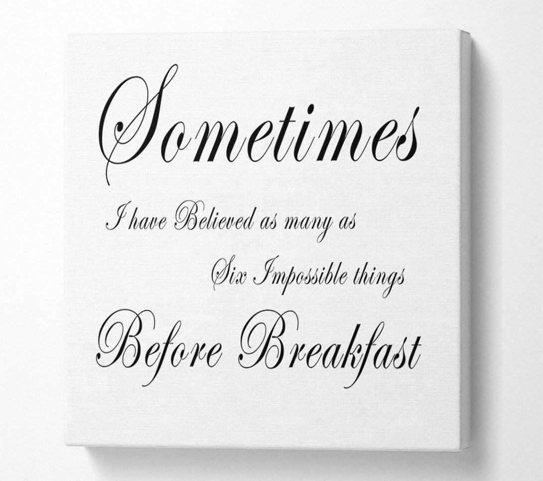  A Canvas Print of Sometimes I Have Believed As Many As White Canvas Print