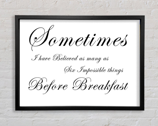 Sometimes I Have Believed As Many As White Framed Print