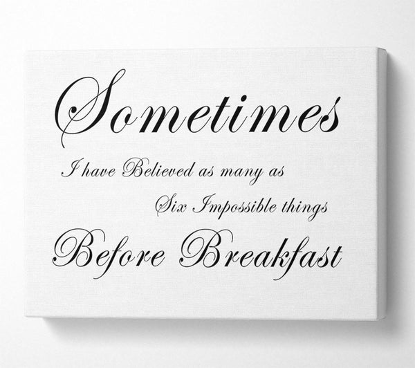  A Canvas Print of Sometimes I Have Believed As Many As White Canvas Print