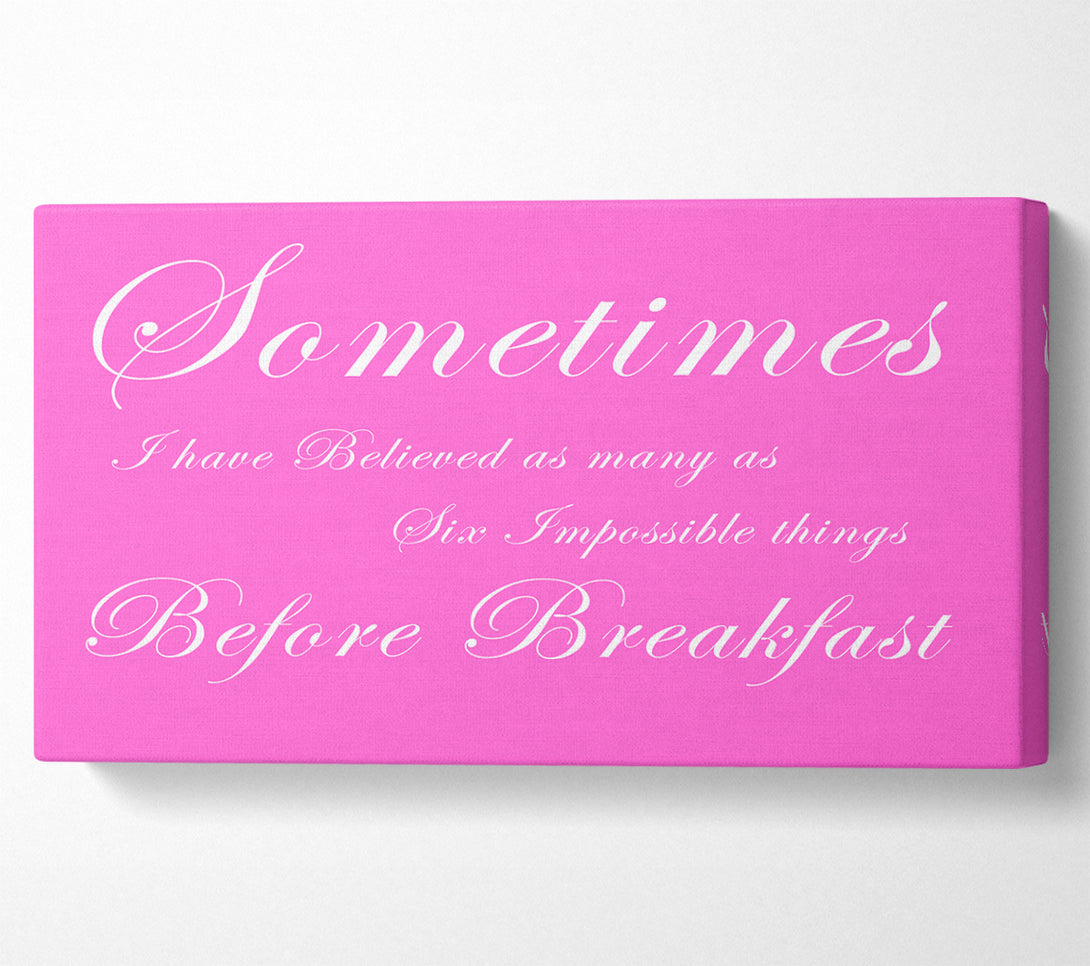  A Canvas Print of Sometimes I Have Believed As Many As Vivid Pink Canvas Art