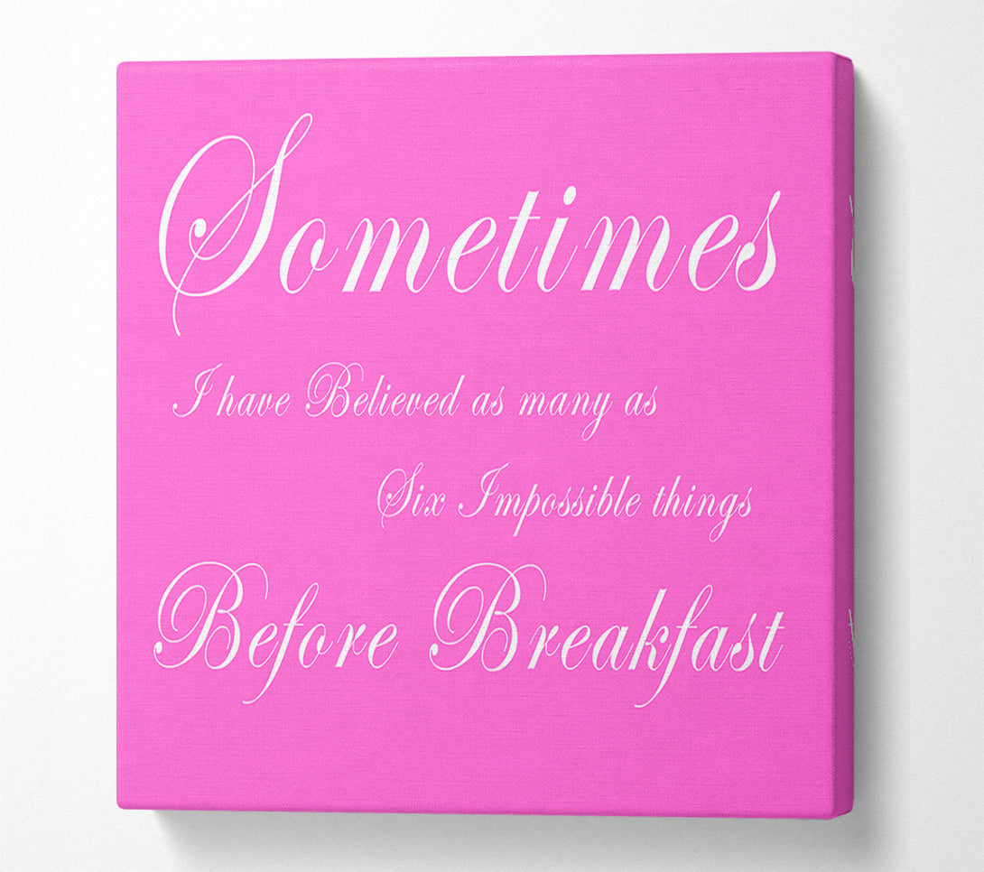  A Canvas Print of Sometimes I Have Believed As Many As Vivid Pink Canvas Art
