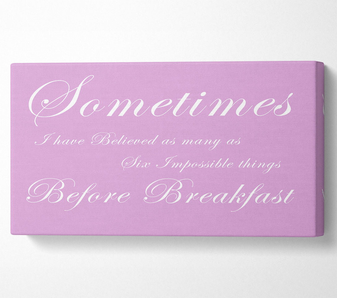  A Canvas Print of Sometimes I Have Believed As Many As Pink Canvas Wall Art