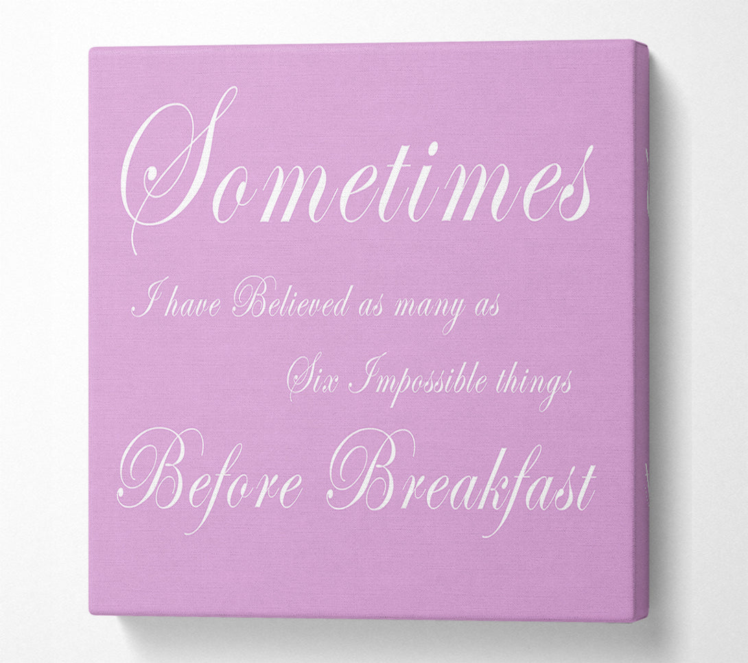  A Canvas Print of Sometimes I Have Believed As Many As Pink Canvas Wall Art
