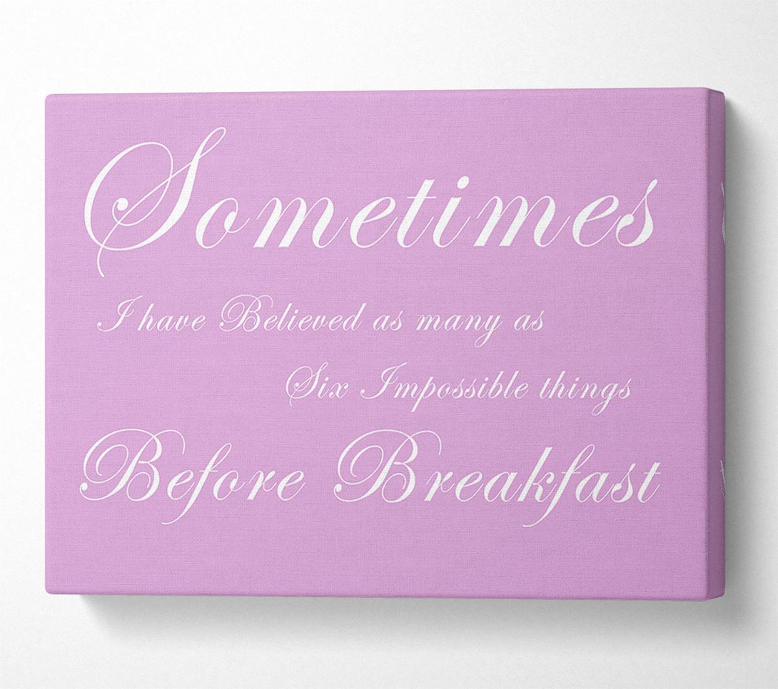  A Canvas Print of Sometimes I Have Believed As Many As Pink Canvas Wall Art