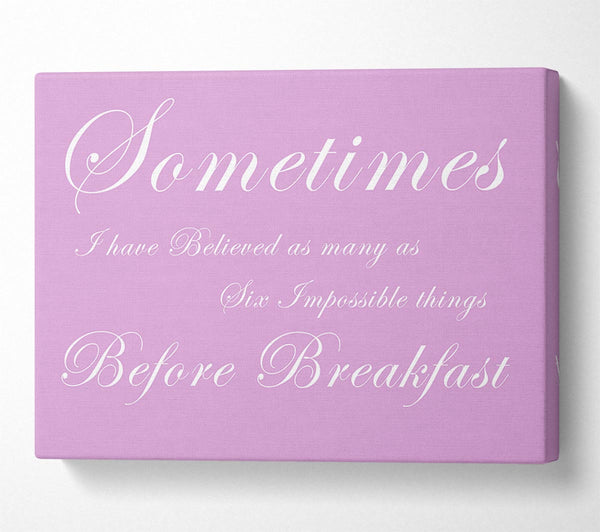  A Canvas Print of Sometimes I Have Believed As Many As Pink Canvas Wall Art