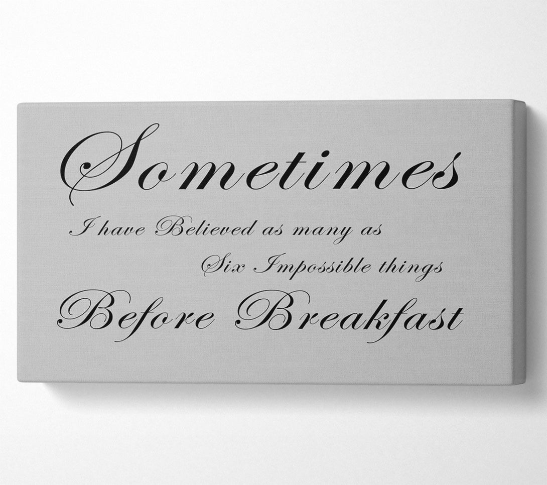  A Canvas Print of Sometimes I Have Believed As Many As Grey Canvas Print