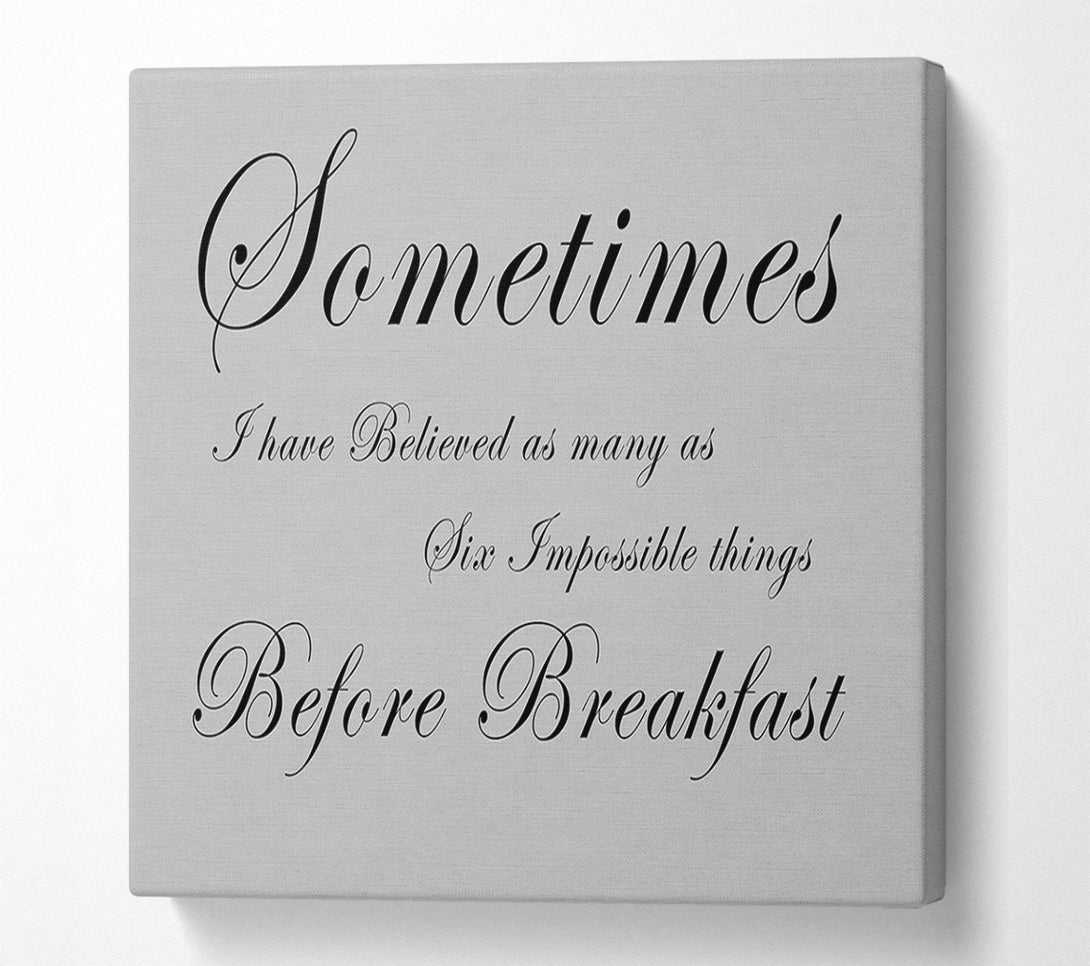  A Canvas Print of Sometimes I Have Believed As Many As Grey Canvas Print