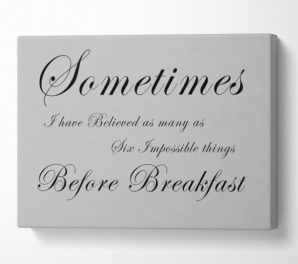  A Canvas Print of Sometimes I Have Believed As Many As Grey Canvas Print