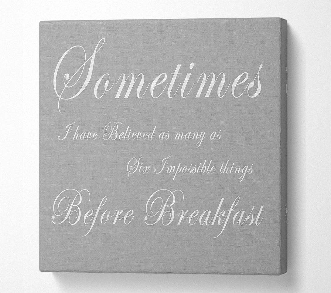  A Canvas Print of Sometimes I Have Believed As Many As Grey White Canvas Wall Art