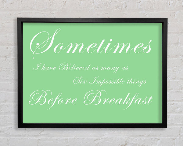 Sometimes I Have Believed As Many As Green Framed Print