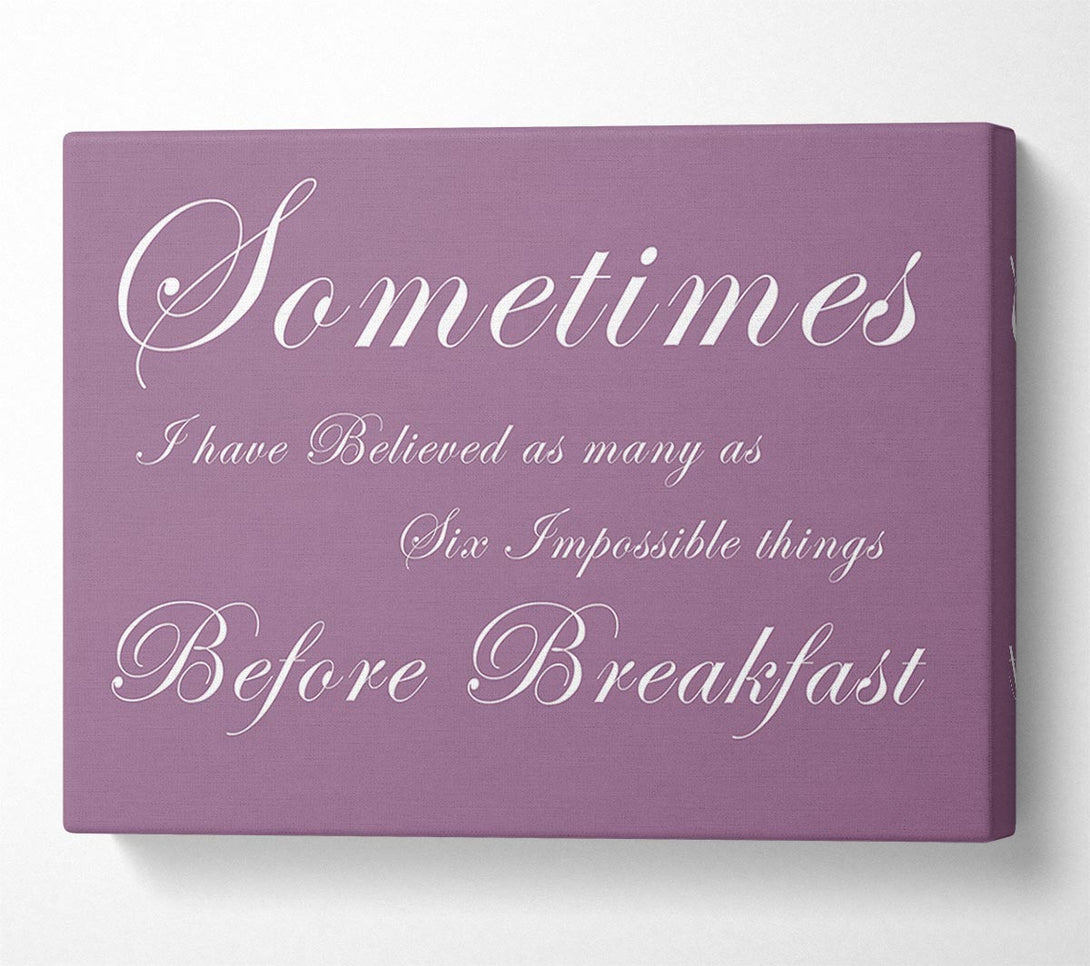 A Canvas Print of Sometimes I Have Believed As Many As Dusty Pink Canvas Print