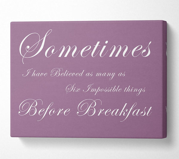  A Canvas Print of Sometimes I Have Believed As Many As Dusty Pink Canvas Print