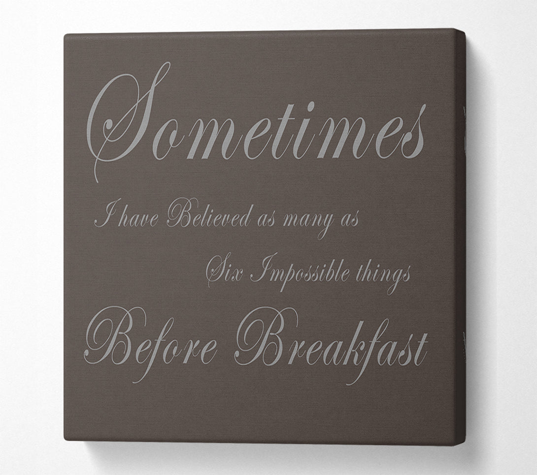  A Canvas Print of Sometimes I Have Believed As Many As Chocolate Canvas Wall Art