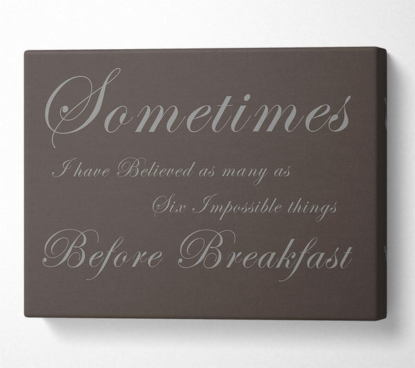  A Canvas Print of Sometimes I Have Believed As Many As Chocolate Canvas Wall Art