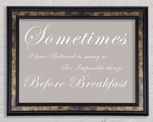 Kitchen Quote Sometimes I Have Believed As Many As Beige Framed Print