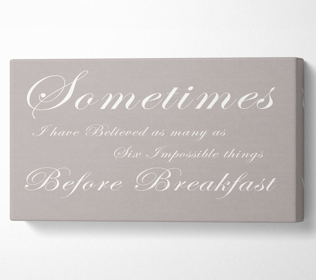  A Canvas Print of Kitchen Quote Sometimes I Have Believed As Many As Beige Canvas Print