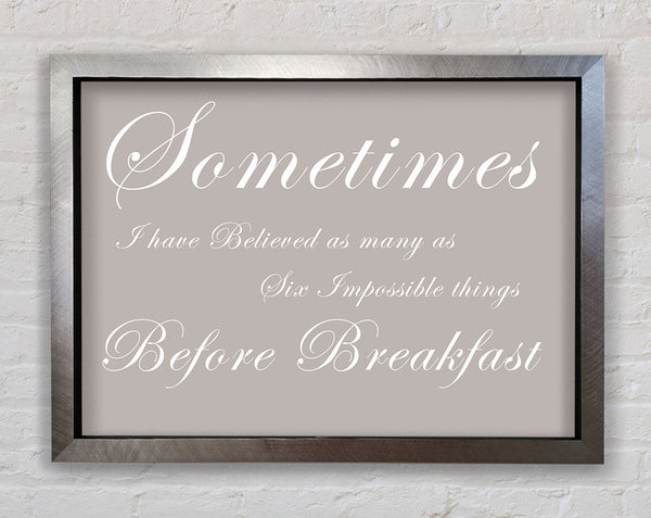 Kitchen Quote Sometimes I Have Believed As Many As Beige Framed Print